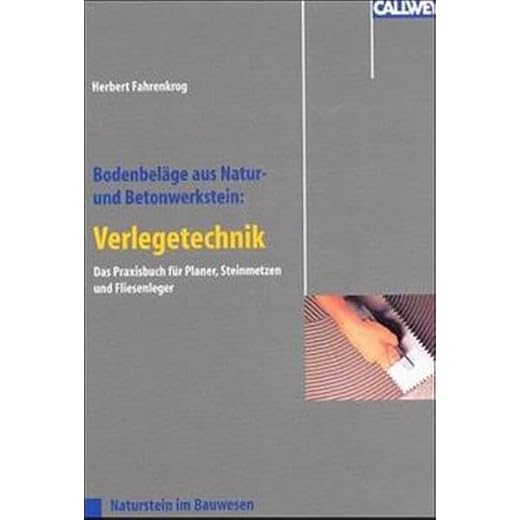 Bodenbeläge aus Natur- und Betonwerkstein: Verlegetechniken: Das Praxisbuch für Planer, Steinmetzen und Fliesenleger