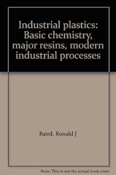 Hardcover Industrial plastics: Basic chemistry, major resins, modern industrial processes Book