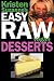 Kristen Suzanne's EASY Raw Vegan Desserts: Delicious & Easy Raw Food Recipes for Cookies, Pies, Cakes, Puddings, Mousses, Cobblers, Candies & Ice Creams