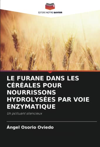 LE FURANE DANS LES CÉRÉALES POUR NOURRISSONS HYDROLYSÉES PAR VOIE ENZYMATIQUE: Un polluant silencieux