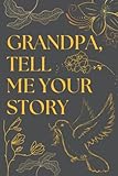 Fathers Day Gifts: Grandpa, Tell Me Your Story: 100 Hand-Designed Pages with Family Tree, Questions, Quotes and More! A Grandfather's Guided Journal ... His Love (Get To Know Your Loved Ones Books)