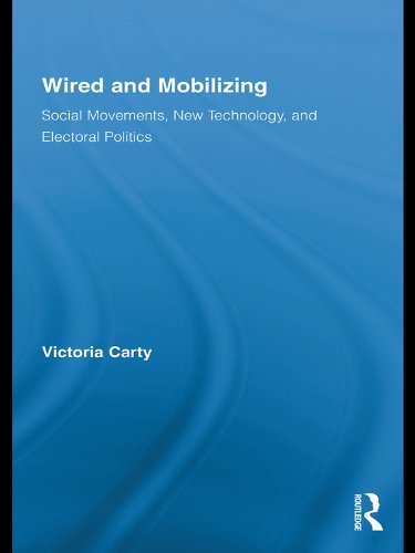 Wired and Mobilizing: Social Movements, New Technology, and Electoral Politics (Routledge Studies in Science, Technology and Society)