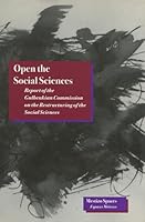 Open the Social Sciences: Report of the Gulbenkian Commission on the Restructuring of the Social Sciences (Mestizo Spaces) 0804727260 Book Cover