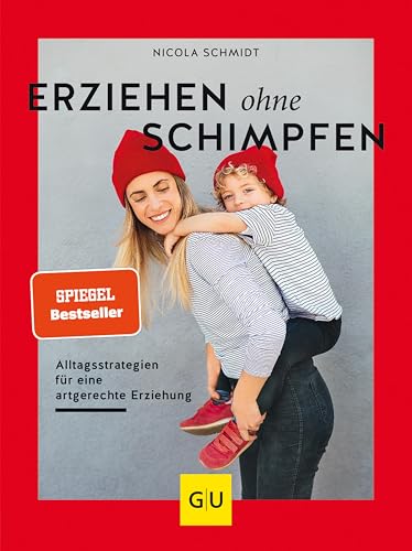 Erziehen ohne Schimpfen: Alltagsstrategien für eine artgerechte Erziehung (GU Erziehung)