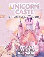 UNICORN CASTE: Bold & Easy Coloring Book for Adults – 152 Pages of Magical Designs for Stress Relief and Creativity Large print: A Relaxing Adult ... Art for Mindfulness, Meditation, and Fun B0F5BV55C1 Book Cover