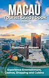 Macau Tourist Guidebook 2025: Experience Entertainment,Casinos, Shopping and Cuisine