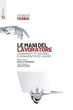 Le Mani Del Lavoratore. Cambiamenti Tecnologici E Organizzativi Del Lavoro - 2