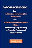 Workbook for Affiliate Marketing for Beginners: A Guide to Jerry Sinclaire's: Your Step-by-Step Roadmap to Financial Freedom and Online Success