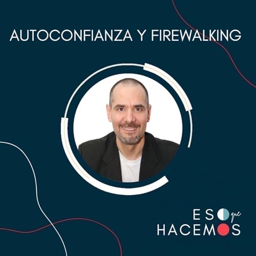 Page de couverture de 14. Autoconfianza y Firewalking: ¿Caminar sobre brasas para alcanzar sueños? | con David Barraza
