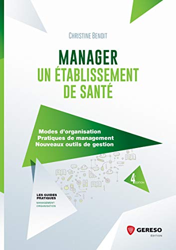 Manager un établissement de santé: Modes d'organisation - Pratiques de management - Nouveaux outil