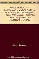 Pocket architecture, Minneapolis: A walking guide to the architecture of Minneapolis ; Pocket architecture, Saint Paul : a walking guide to the architecture of St. Paul B0006EJTWK Book Cover
