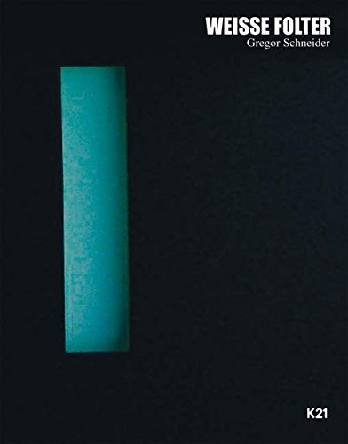 Gregor Schneider: White Torture/Weisse Folter