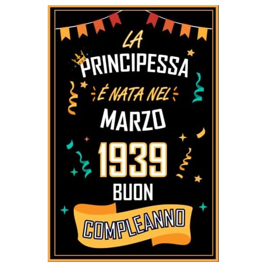 TACCUINO, LA PRINCIPESSA É NATA NEL MARZO 1939 BUON COMPLEANNO: Regali Compleanno Uomo e Donna, 84 Anni di Compleanno Regalo Uomo e Donna 84 Anni, Regalo per lui/lei, Taccuino da 120 pagine