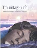 Traumtagebuch: Ein praktisches Journal für alle, die ihre Träume besser verstehen wollen