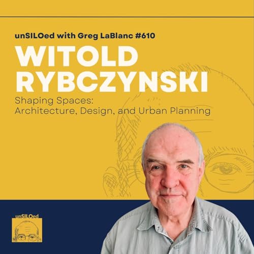 610. Shaping Spaces: Architecture, Design, and Urban Planning with Witold Rybczynski