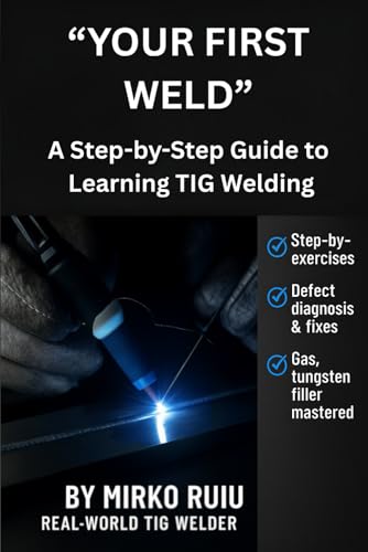 “YOUR FIRST WELD”: A Step-by-Step Guide to Learning TIG Welding