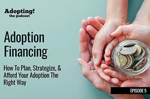 How To Afford Your Adoption: Plan, Strategize, & Discover Smart Adoption Financing Options