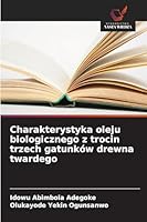 Charakterystyka oleju biologicznego z trocin trzech gatunków drewna twardego (Polish Edition) 6208997992 Book Cover