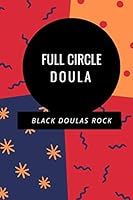 Full Circle Doula: Black Doulas Rock Journal/Notebook 1795238380 Book Cover