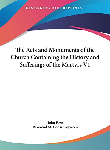 The Acts and Monuments of the Church Containing the History and Sufferings of the Martyrs V1