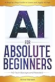AI for Absolute Beginners: A Step-by-Step Guide to Help You Learn and Apply AI Fast