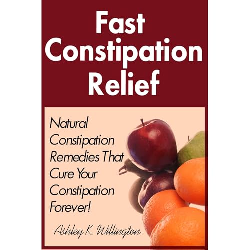 Fast Constipation Relief: Natural Constipation Remedies That Cure Constipation Forever! by Ashley K. Willington episode artwork