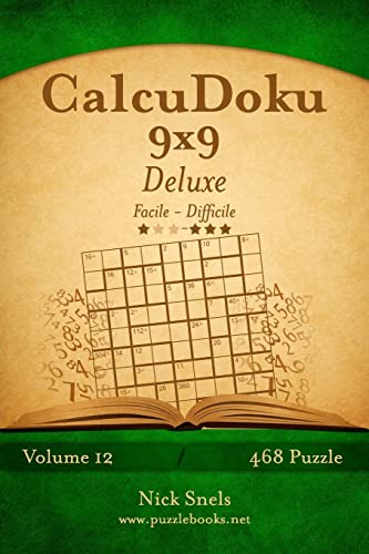 CalcuDoku 9x9 Deluxe - Da Facile a Difficile - Volume 12 - 468 Puzzle (Italian Edition)