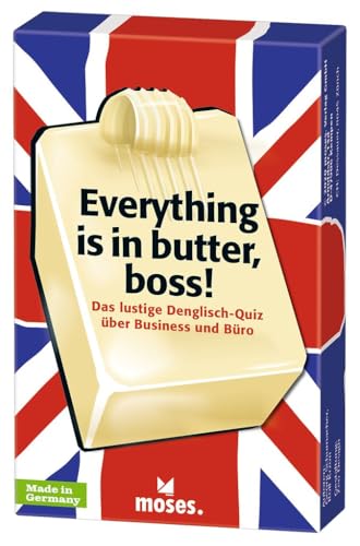 moses. Everything is in Butter, boss! - Denglisch Quiz mit 75 Redewendungen, das Lustige und lehrreiche Kartenspiel in der Business-Edition