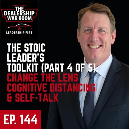 Page de couverture de The Stoic Leader’s Toolkit (Part 4 of 5): Change the Lens Cognitive Distancing & Self-Talk