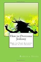 How to Overcome Jealousy: How to Stop Jealousy Dead in Its Tracks 1468154052 Book Cover