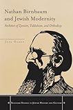 Nathan Birnbaum and Jewish Modernity: Architect of Zionism, Yiddishism, and Orthodoxy