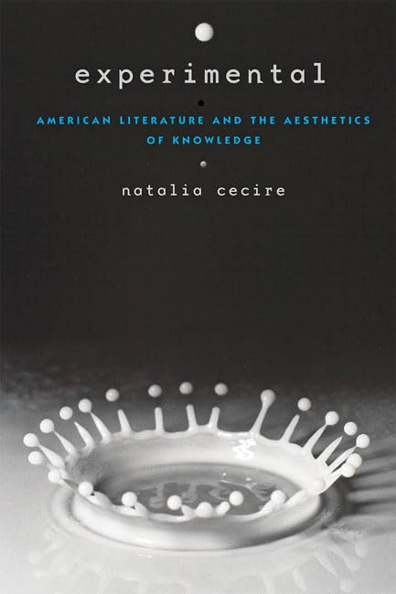 Experimental: American Literature and the Aesthetics of Knowledge (Hopkins Studies in Modernism)