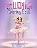 Ballerina Coloring Book: Ballerina Coloring Book for Girls | Ballet Coloring Book | Ballerina Book for Girls 3-5 | Dance Coloring Book | Dance Gifts for Girls