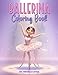 Ballerina Coloring Book: Ballerina Coloring Book for Girls | Ballet Coloring Book | Ballerina Book for Girls 3-5 | Dance Coloring Book | Dance Gifts for Girls