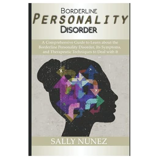 Borderline Personality Disorder (BPD): A Comprehensive Guide to Learn about the Borderline Personality Disorder, Its Symptoms, and Therapeutic Techniques to Deal with It