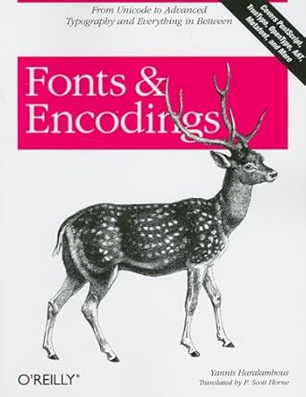 Fonts and Encodings: From Advanced Typography to Unicode and Everything in Between (O'Reilly Ser.)