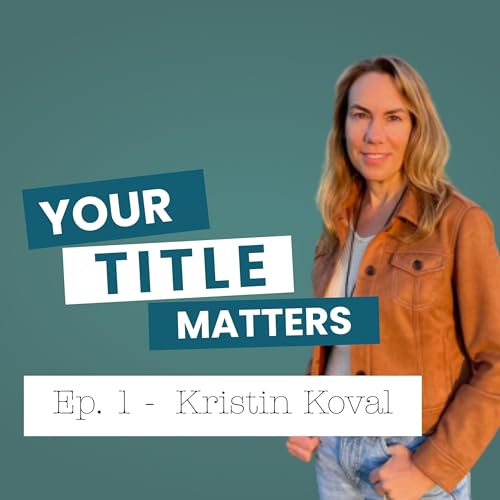 Your Title Matters with Kristin Koval