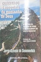 Corcovado, A Conquista Da Montanha De Deus: A Historia Da Estrada De Ferro E Do Monumento Ao Cristo Redentor 8519923704 Book Cover