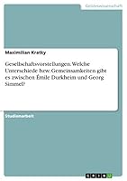 Gesellschaftsvorstellungen. Welche Unterschiede Bzw. Gemeinsamkeiten Gibt Es Zwischen Emile Durkheim Und Georg Simmel? 3668209588 Book Cover