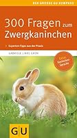 300 Fragen zum Zwergkaninchen: Experten-Tipps aus der Praxis 3833855770 Book Cover