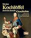 Mit dem Kochlöffel durch die deutsche Geschichte: 50 historische Rezepte aus zwei Jahrtausenden