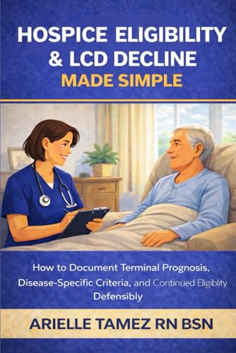 Hospice Eligibility & LCD Decline Made Simple: How to Document Terminal Prognosis, Disease-Specific Criteria, and Continued Eligibility Defensibly