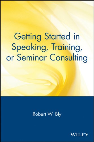 Getting Started in Speaking, Training, or Seminar Consulting (Getting Started In… Book 74)