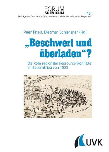 Beschwert und überladen?: Die Rolle regionaler Ressourcenkonflikte im Bauernkrieg von 1525 (Forum Suevicum)