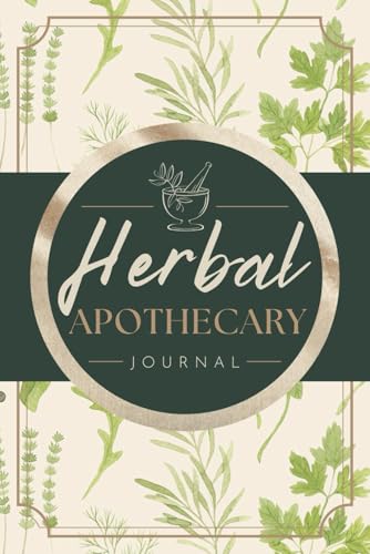 Herbal Apothecary Journal: Herbalism Logbook for Recording Herb Profiles, Recipes