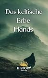 Das keltische Erbe Irlands (Irische Geschichte 1) - History Nerds Übersetzer: Andrew McDermott 