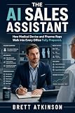 The Ai Sales Assistant.: How Medical Device and Pharma Reps Walk into Every Office Fully Prepared
