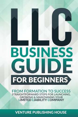 LLC Business Guide For Beginners: From Formation to Success. Straightforward