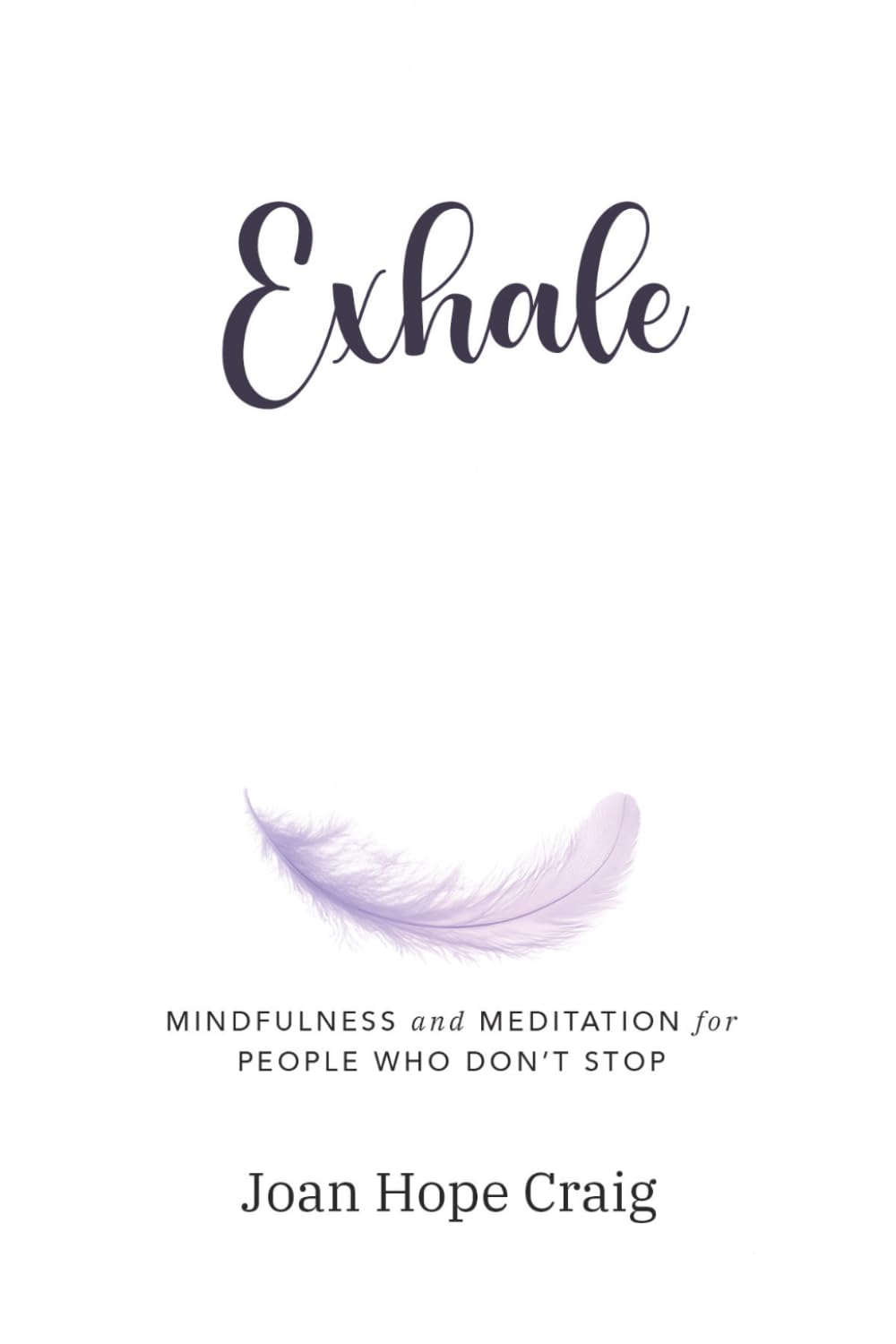 Exhale: Mindfulness and Meditation for People Who Don't Stop