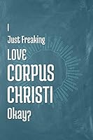I Just Freaking Love Corpus Christi Okay? 1795350431 Book Cover